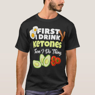Camiseta Primeiro Eu Tomo Ketones Ketones Ketogênico Malhaç