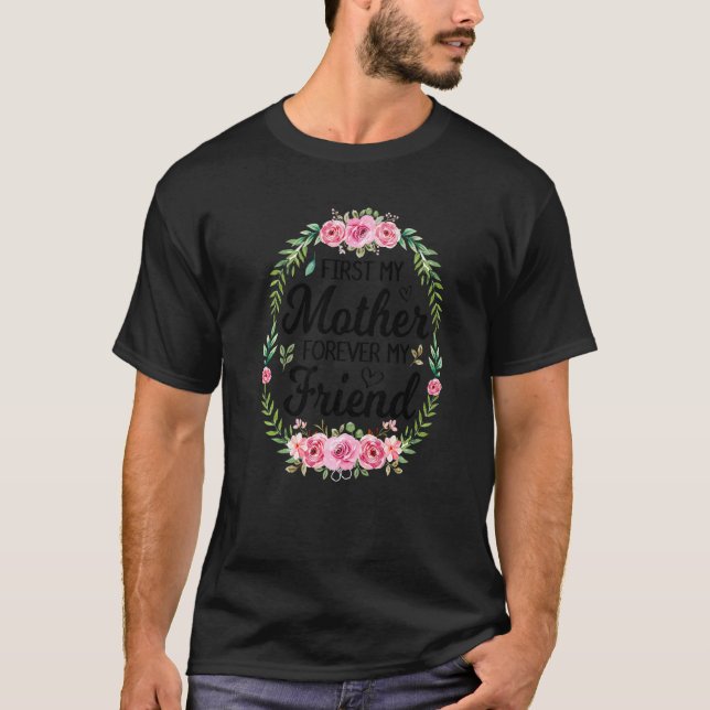 Camiseta Primeiro Minha Mãe Para Sempre Minha Amiga Dia de  (Frente)