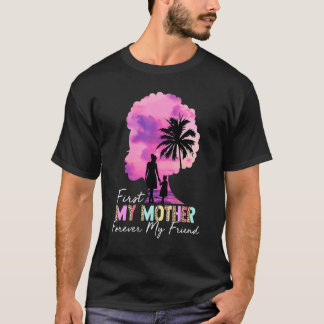 Camiseta Primeiro Minha Mãe Para Sempre Minha Amiga Minhas