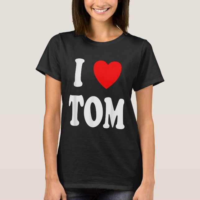 Camiseta Primeiro Nome Tom Eu Amo Tom (Frente)