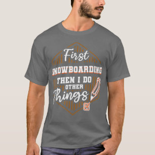 Camiseta Primeiro Snowboard E Depois Faça Outras Coisas Nev