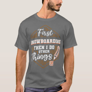 Camiseta Primeiro Snowboard E Depois Faça Outras Coisas Nev