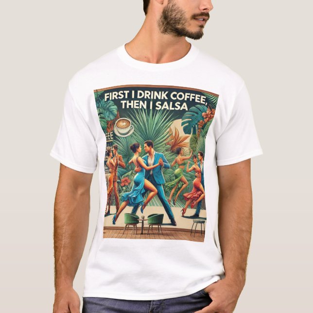 Camiseta "Primeiro Tomo Café, Depois Salsa Dança T-shirt (Frente)