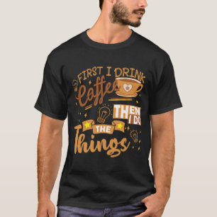 Camiseta Primeiro Tomo Café E Depois Faço As Coisas