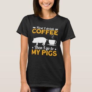 Camiseta Primeiro Tomo Café E Depois Vou Para Os Porcos.