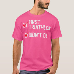 Camiseta Primeiro Triathlon Não Morreu Triathlon Treinament
