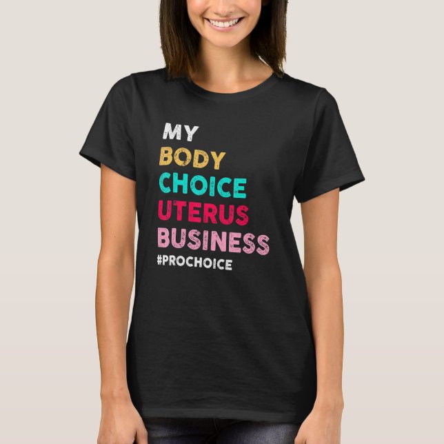 Camiseta Pro Choice My Body Choice Uterus Business Pro Cho (Frente)