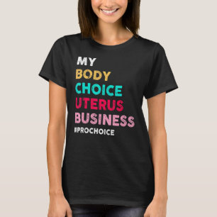 Camiseta Pro Choice My Body Choice Uterus Business Pro Cho