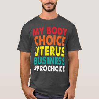 Camiseta Pro Choice My Body Choice Uterus Business ProChoi