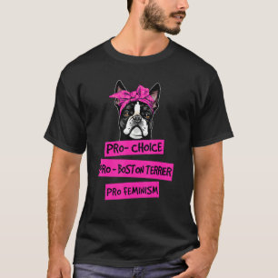 Camiseta Pro Choice Pro Feminismo Pro Boston Terrier Dog Mã