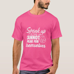Camiseta PRO LIFE Fala Para Aqueles Que Não Podem Falar Por