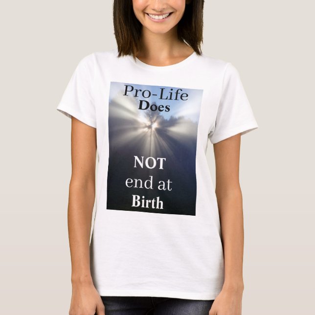Camiseta Pro-Life NÃO termina no Nascimento T-Shirt (Frente)