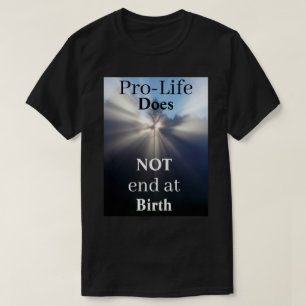 Camiseta Pro-Life NÃO termina no Nascimento T-Shirt