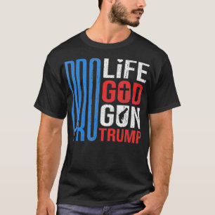 Camiseta Pro Life Pro God Pro Gun Pro Trump Presidente