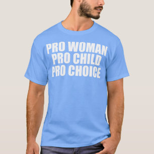 Camiseta Pró-Mulher Pro Child Pro Choice