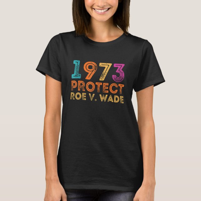 Camiseta Pro Roe 1973 Proteja Os Direitos De Escolha Do Roe (Frente)