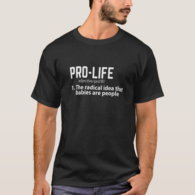Camiseta Pró-Vida Define A Ideia Radical De Que Bebe Um (Frente)