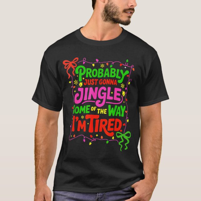 Camiseta Probably Just Gonna Jingle Some Of The Way I’m Tir (Frente)