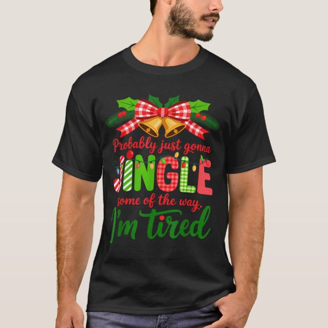 Camiseta Probably Just Gonna Jingle Some Of The Way I'm Tir (Frente)