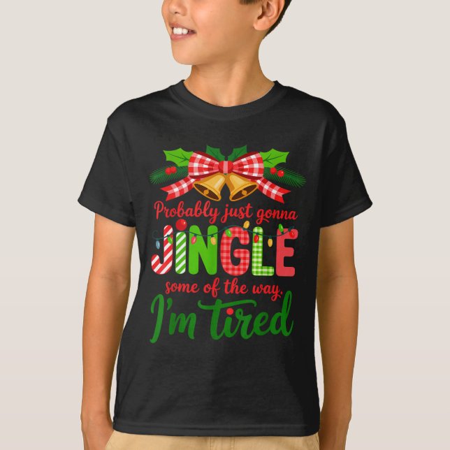 Camiseta Probably Just Gonna Jingle Some Of The Way I'm Tir (Frente)