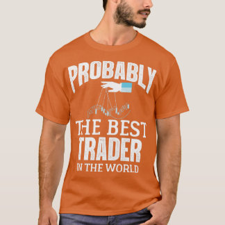 Camiseta Probably The Best Trader In The World Forex Stocks