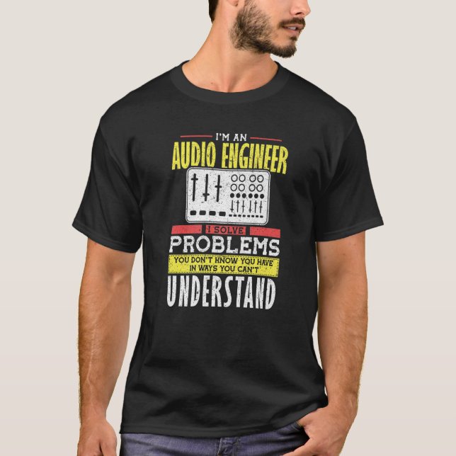 Camiseta Problema de solução de Engenheiro de áudio que voc (Frente)