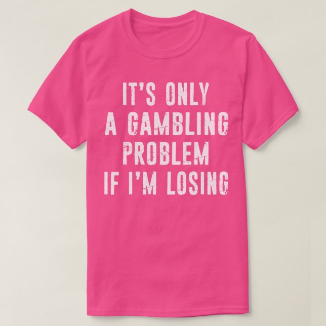 Camiseta Problema do Jogo Funny Gambler Casino Libras de Go (Frente do Design)