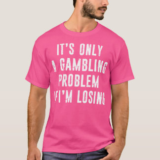 Camiseta Problema do Jogo Funny Gambler Casino Libras de Go