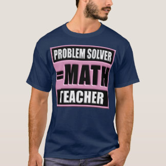 CAMISETA PROBLEMA DO PROBLEMA SOLVER MATTH TEACHER 61