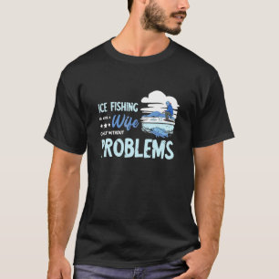 Camiseta Problemas da Esposa da Pesca no Gelo Furos de Gelo