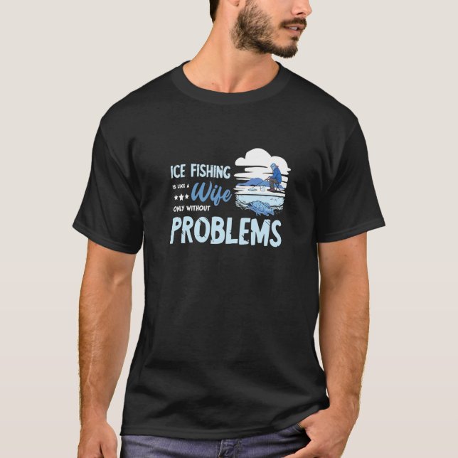 Camiseta Problemas da Esposa da Pesca no Gelo  Pescadores F (Frente)