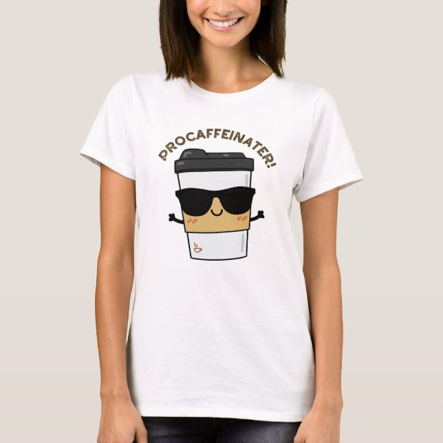 Camiseta Procafeinator Funny Caffeine Café Pun (Frente)