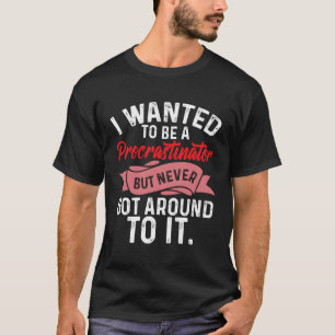 Camiseta Procrastinação Queria Ser Procastinadora