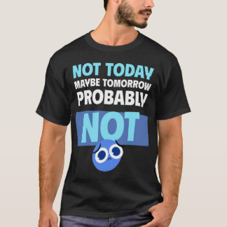Camiseta Procrastination Quote Not Today Maybe Tomorrow