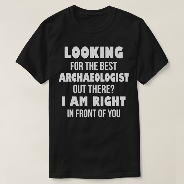 Camiseta Procurando O Melhor Arqueologista Lá Fora Eu Estou (Frente do Design)