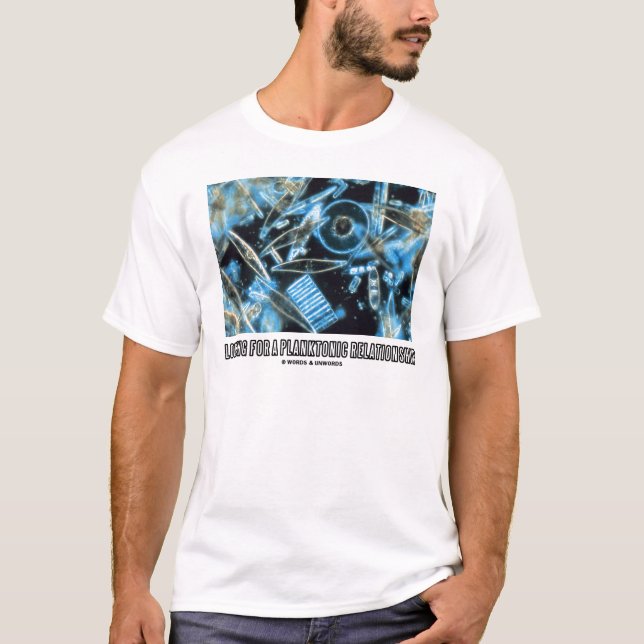 Camiseta Procurando Uma Relação Planktônica (Diatomáceas) (Frente)