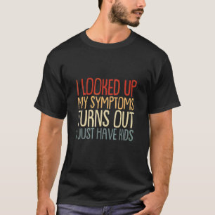 Camiseta Procurei Meus Sintomas Acaba que Eu Só Tenho Filho