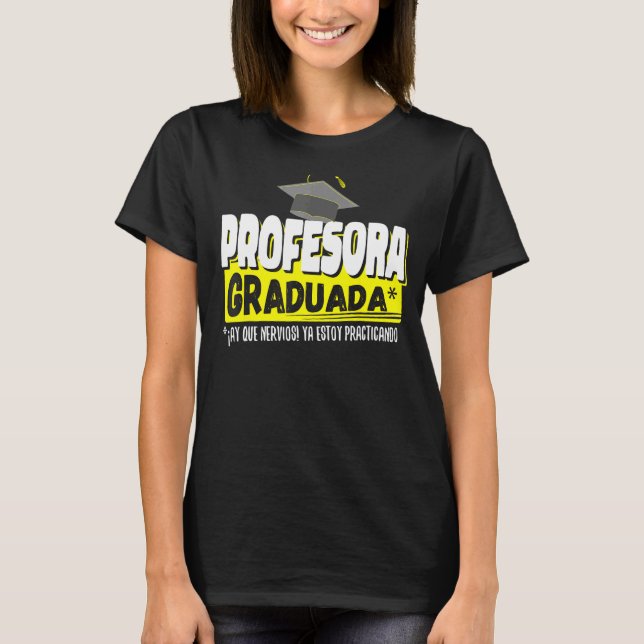 Camiseta Profesora Graduada Ya Estoy Prticando Gracioso (Frente)