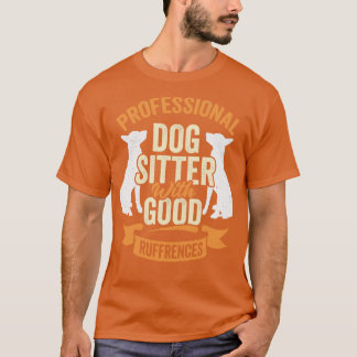 Camiseta Professional Dog Sitter With Good Ruffrences