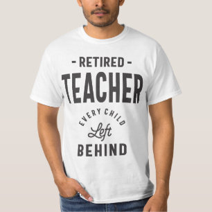 Camiseta Professor aposentado. Cada Criança Deixada Para Tr