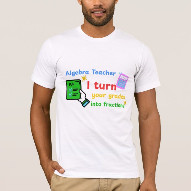 Camiseta Professor De Álgebra Eu Transformo Suas Grades Em  (Frente)