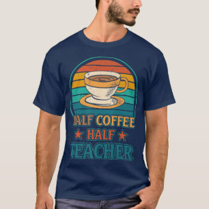 Camiseta Professor De Café Retroativo, Meio Café Meio Profe