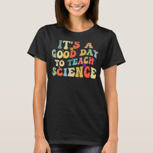 Camiseta Professor de Ciência É um Bom Dia para Ensinar Ciê