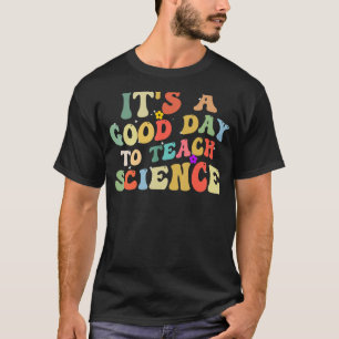 Camiseta Professor de Ciência É um Bom Dia para Ensinar Ciê