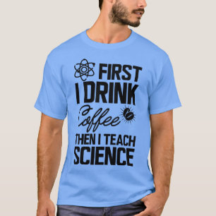 Camiseta Professor de Ciência Primeiro bebo café depois ens