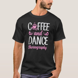 Camiseta Professor de Dança e Coreografia de Dança e Café