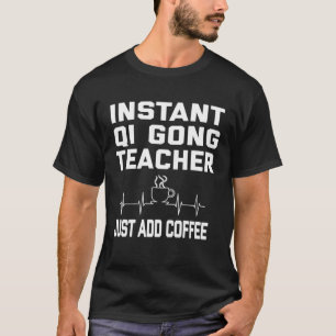 Camiseta Professor de Gong de Qi instantâneo Apenas adicion