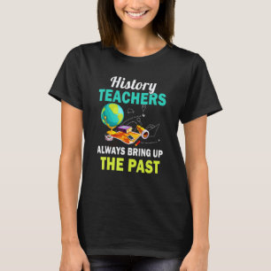 Camiseta Professor de História Sempre Traz à Baila o Passad