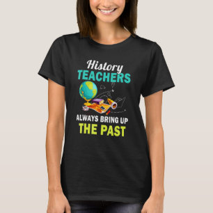 Camiseta Professor de História Sempre Traz à Baila o Passad