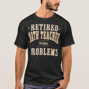 Camiseta Professor de Matemática aposentado não tem mais pr